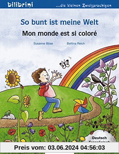 So bunt ist meine Welt: Mon monde est si coloré / Kinderbuch Deutsch-Französisch